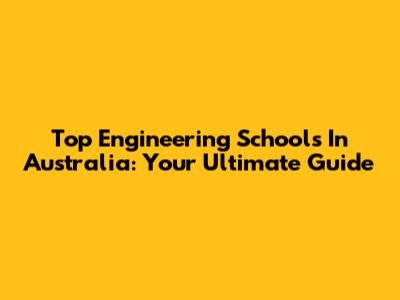 Top Engineering Schools In Australia: Your Ultimate Guide
