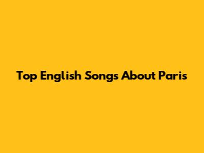 Top English Songs About Paris