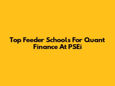 Top Feeder Schools For Quant Finance At PSEi