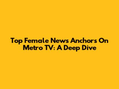 Top Female News Anchors On Metro TV: A Deep Dive