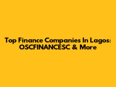 Top Finance Companies In Lagos: OSCFINANCESC & More