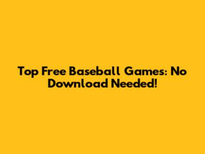 Top Free Baseball Games: No Download Needed!