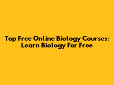 Top Free Online Biology Courses: Learn Biology For Free