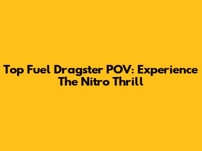 Top Fuel Dragster POV: Experience The Nitro Thrill