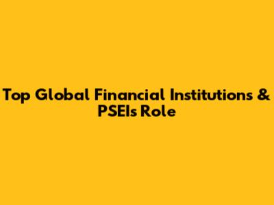 Top Global Financial Institutions & PSEI's Role