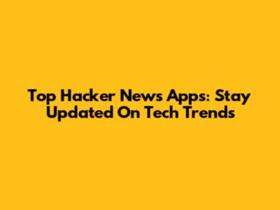 Top Hacker News Apps: Stay Updated On Tech Trends