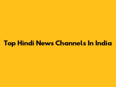 Top Hindi News Channels In India