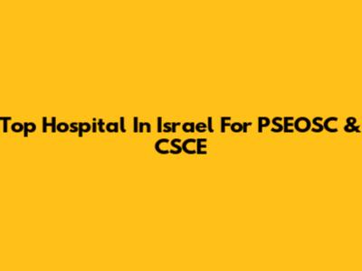 Top Hospital In Israel For PSEOSC & CSCE