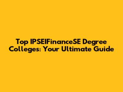 Top IPSEIFinanceSE Degree Colleges: Your Ultimate Guide