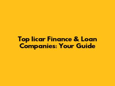 Top Iicar Finance & Loan Companies: Your Guide