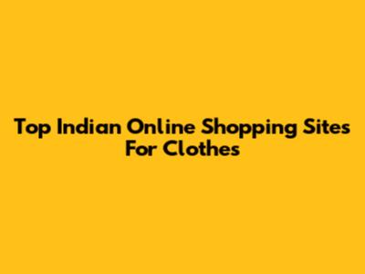 Top Indian Online Shopping Sites For Clothes