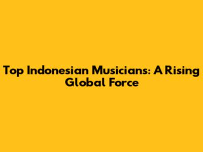 Top Indonesian Musicians: A Rising Global Force