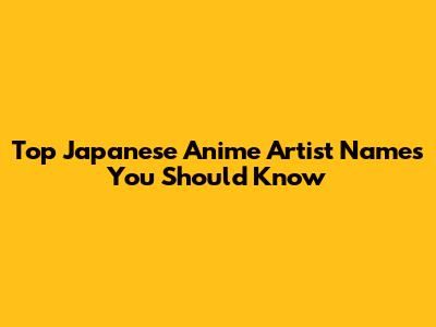 Top Japanese Anime Artist Names You Should Know