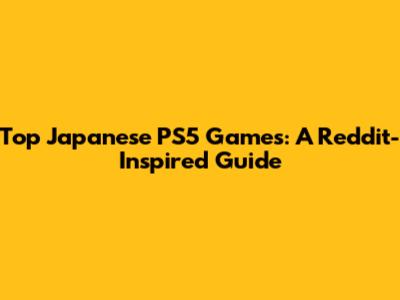 Top Japanese PS5 Games: A Reddit-Inspired Guide