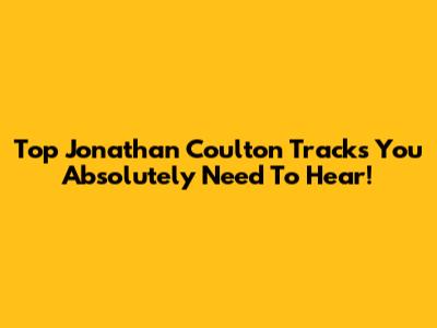 Top Jonathan Coulton Tracks You Absolutely Need To Hear!