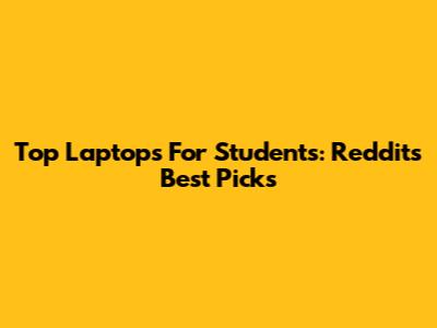 Top Laptops For Students: Reddit's Best Picks