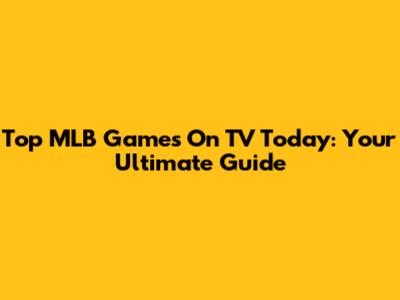 Top MLB Games On TV Today: Your Ultimate Guide