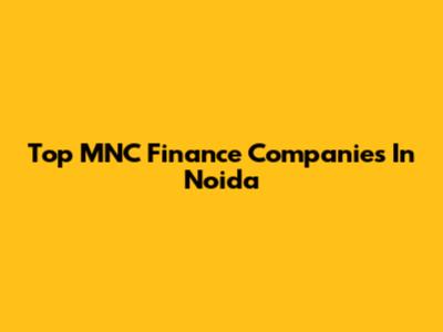 Top MNC Finance Companies In Noida