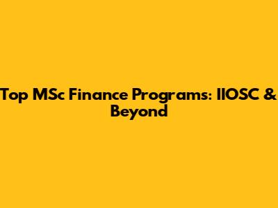 Top MSc Finance Programs: IIOSC & Beyond