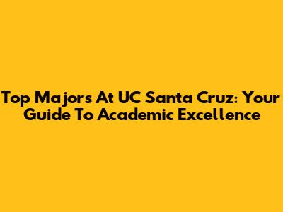 Top Majors At UC Santa Cruz: Your Guide To Academic Excellence