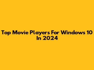 Top Movie Players For Windows 10 In 2024