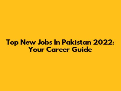 Top New Jobs In Pakistan 2022: Your Career Guide
