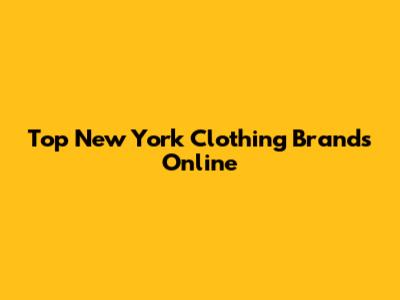 Top New York Clothing Brands Online