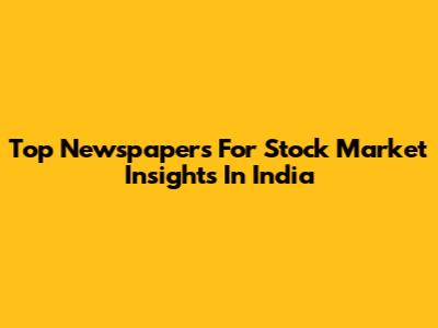 Top Newspapers For Stock Market Insights In India
