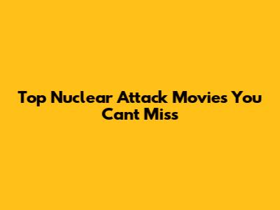 Top Nuclear Attack Movies You Can't Miss