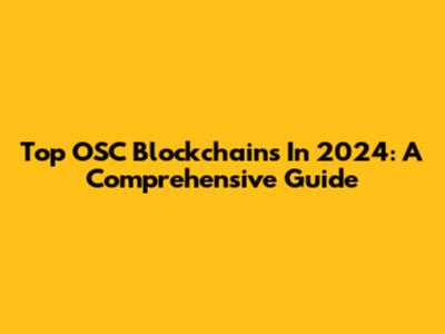 Top OSC Blockchains In 2024: A Comprehensive Guide