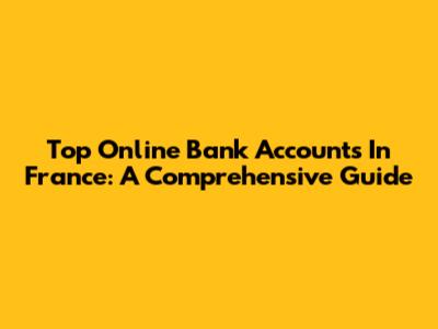 Top Online Bank Accounts In France: A Comprehensive Guide