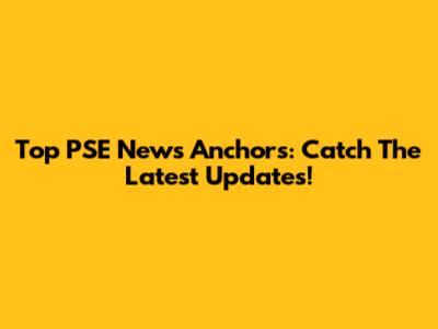 Top PSE News Anchors: Catch The Latest Updates!