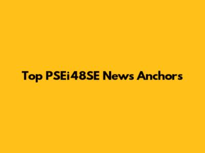 Top PSEi48SE News Anchors