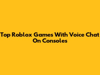 Top Roblox Games With Voice Chat On Consoles