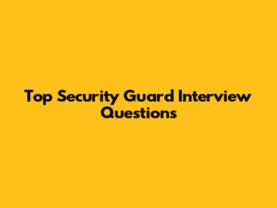 Top Security Guard Interview Questions