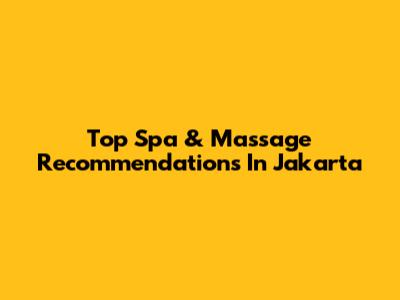 Top Spa & Massage Recommendations In Jakarta