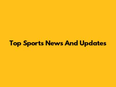 Top Sports News And Updates