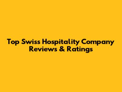 Top Swiss Hospitality Company Reviews & Ratings