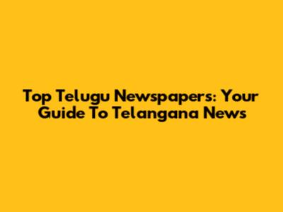 Top Telugu Newspapers: Your Guide To Telangana News