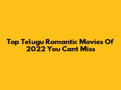 Top Telugu Romantic Movies Of 2022 You Can't Miss