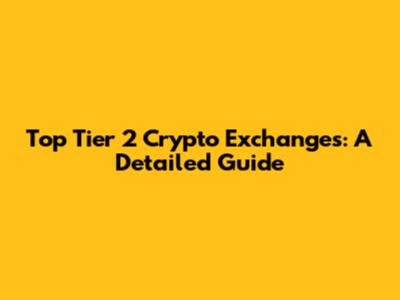 Top Tier 2 Crypto Exchanges: A Detailed Guide