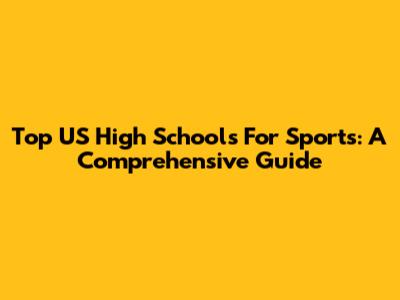 Top US High Schools For Sports: A Comprehensive Guide