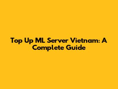 Top Up ML Server Vietnam: A Complete Guide