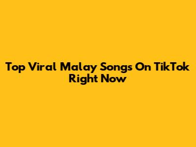 Top Viral Malay Songs On TikTok Right Now