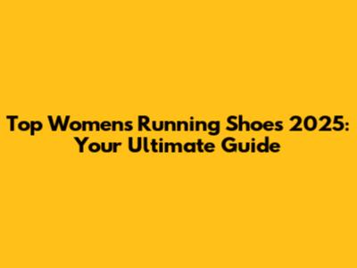 Top Women's Running Shoes 2025: Your Ultimate Guide