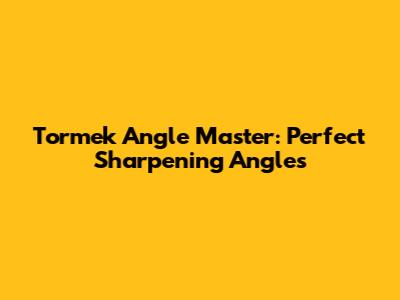 Tormek Angle Master: Perfect Sharpening Angles