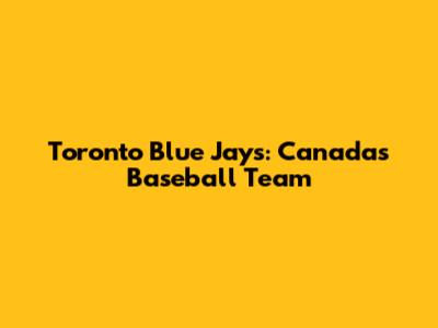Toronto Blue Jays: Canada's Baseball Team