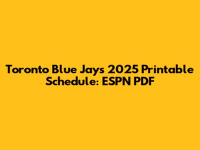 Toronto Blue Jays 2025 Printable Schedule: ESPN PDF