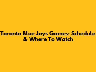 Toronto Blue Jays Games: Schedule & Where To Watch