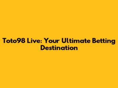 Toto98 Live: Your Ultimate Betting Destination